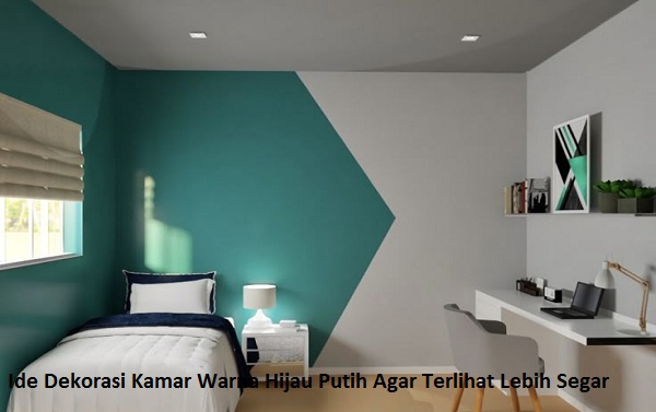 Ide Dekorasi Kamar Warna Hijau Putih Agar Terlihat Lebih Segar
